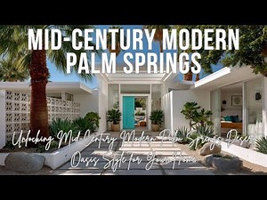 Unlocking Mid-Century Modern: Palm Springs Desert Oasis Style for Your Home