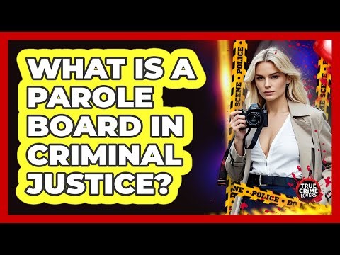 What Is A Parole Board In Criminal Justice? - True Crime Lovers
