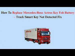 How To Replace Mercedes-Benz Actros Key Fob Battery – Truck Smart Key Not Detected Fix