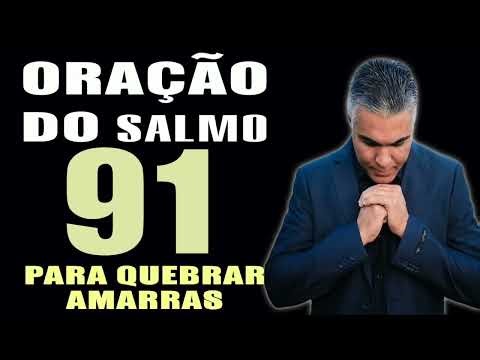 PODEROSA ORAÇÃO DO SALMO 91 PARA QUEBRAR AMARRAS