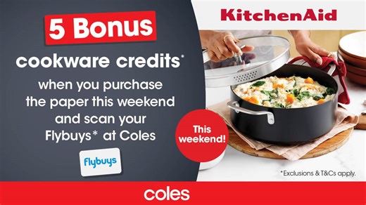 Get 5 BONUS credits to put towards the KitchenAid Cookware range when you buy the paper this weekend at Coles.