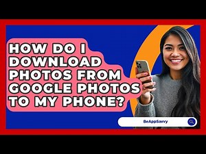 How Do I Download Photos From Google Photos To My Phone? - Be App Savvy