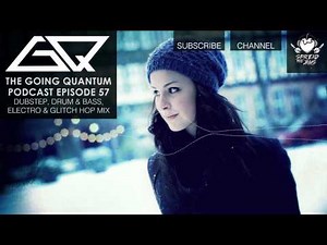 GQ Podcast - Dubstep, Drum & Bass, Electro & Glitch Hop Mix [Ep.57]
