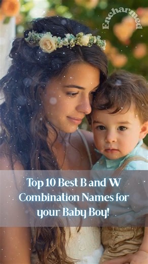 Top 10 Best B and W Combination Names for your Baby Boy! #babyboy #baby #BabyNames #Top10 #parenting | EnCharmed