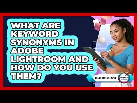 What Are Keyword Synonyms In Adobe Lightroom And How Do You Use Them? - Design Tool Unlocked