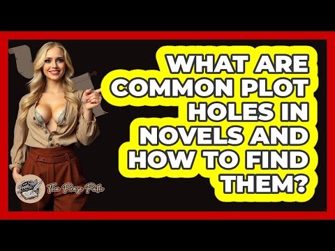 What Are Common Plot Holes In Novels And How To Find Them? - The Prose Path