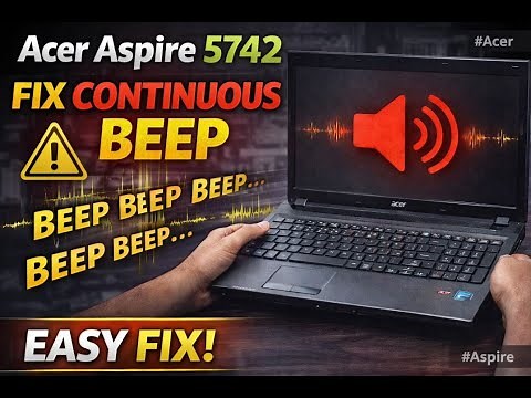 Acer Aspire 5742 Makes Continuous Beep? Here’s How to Fix It FAST!
