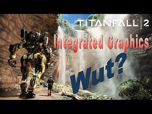 TitanFall 2 - Integrated Graphics Test