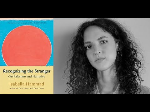 Isabella Hammad : Recognizing the Stranger : On Palestine and Narrative