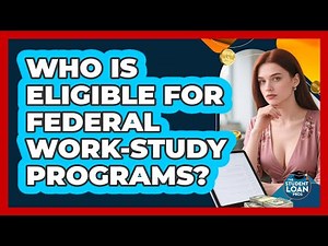 Who Is Eligible For Federal Work-Study Programs? - The Student Loan Pros