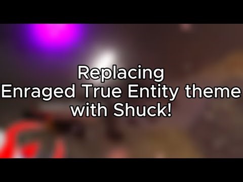 Replacing Enraged True Entity theme with Shucks!