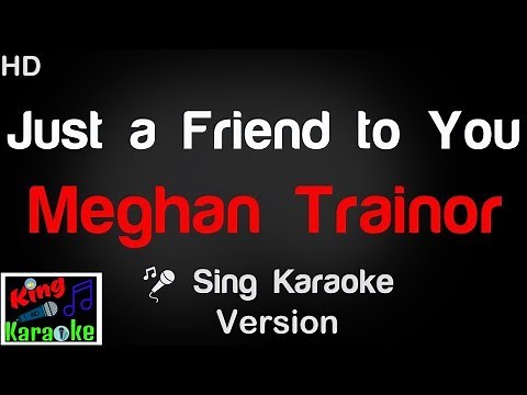🎤 Meghan Trainor - Just a Friend to You Karaoke Version - King Of Karaoke