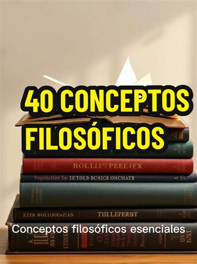 40 Conceptos Filosóficos Clave Explicados Sencillamente