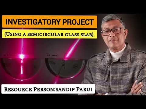 INVESTIGATORY PROJECT USING A SEMICIRCULAR GLASS SLAB (CBSE +2 PHYSICS )