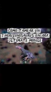 Cómo tamear un Therizinosaurus en Ark ultímate móbile