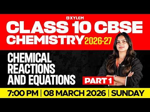 Class 10 CBSE 2026-27 Chemistry | Chemical Reactions and Equations : Part -1