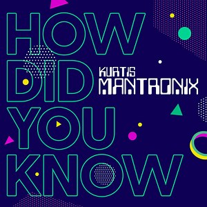 Kurtis Mantronix - How Did You Know (2020 New World Mixes)