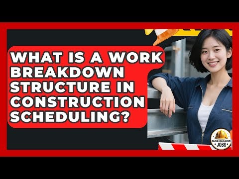 What Is A Work Breakdown Structure In Construction Scheduling? - Construction Jobs