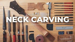 The Art Of Guitar Neck Carving - Online Course Course