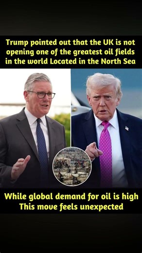 Trump highlighting that the UK is not opening one of the largest oil fields in the North Sea has
