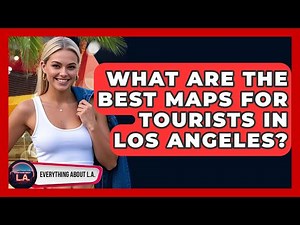 What Are the Best Maps for Tourists in Los Angeles? - Everything About LA