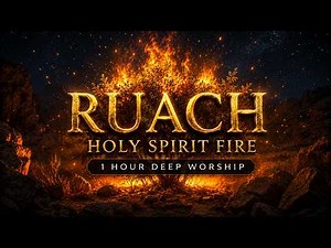 RUACH Holy Spirit Fire 🔥 1 Hour Deep Worship Music for Prayer and Revival