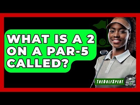 What Is A 2 On A Par-5 Called? - The Golf Xpert