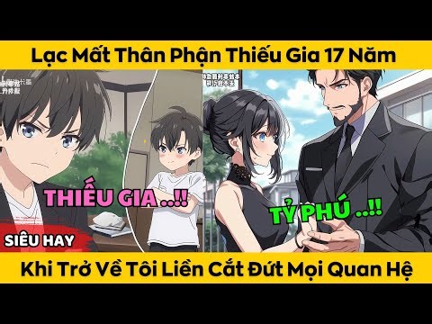 Lạc Mất Thân Phận Thiếu Gia 17 Năm - Khi Trở Về Tôi Liền Cắt Đứt Mọi Quan Hệ