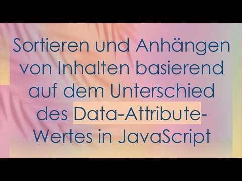 Sortieren und Anhängen von Inhalten basierend auf dem Unterschied des Data-Attribute-Wertes in Java