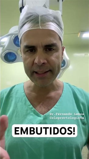 EMBUTIDOS ! Fuja deles. Dr.Fernando Lemos - Proctologista