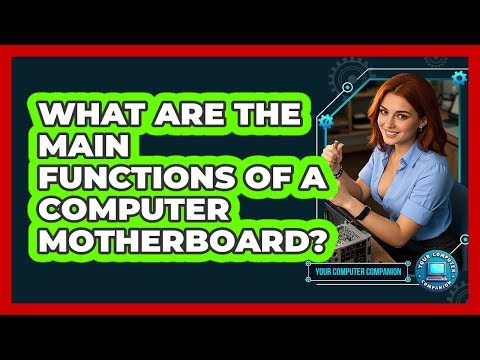 What Are The Main Functions Of A Computer Motherboard? - Your Computer Companion