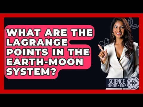 What Are The Lagrange Points In The Earth-Moon System? - Science Through Time