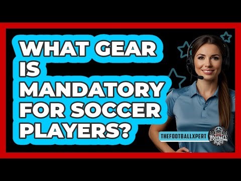 What Gear Is Mandatory For Soccer Players?