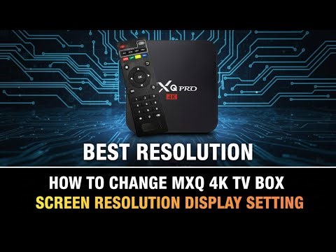 How to Change MXQ 4K TV Box Screen Resolution Display Setting