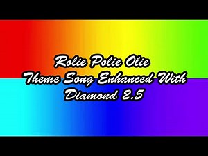 Rolie Polie Olie Theme Song Enhanced With Diamond 2.5