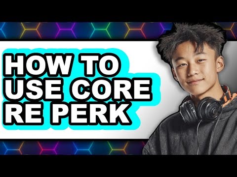 How to Use Core Re Perk (easy Method)