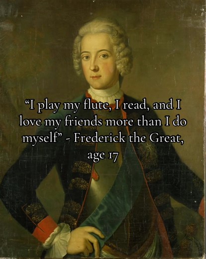 He was so devoted to his friends it’s actually heartbreaking. His father really used him ‘loving his friends more than himself’ thing as a punishment 💔 (Also him being my age when he said RHAT im gonna throw up maybe I think) #FrederickTheGreat #historytok #historyfacts #prussia #history Tags; Old Fritz, 1700s, 18th century, European history, Kingdom of Prussia, gay, mlm, military history, Prussian Calvary, History, Rococo, Age of Enlightenment, philosophy, enlightened absolutism, history facts