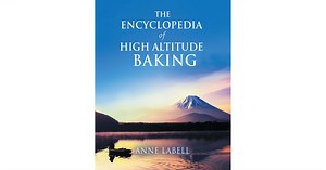 Anne Labell's New Book 'The Encyclopedia of High-Altitude Baking' is a Brilliant Spread of Kitchen Ingenuity and Treasures of America's Baking Heritage