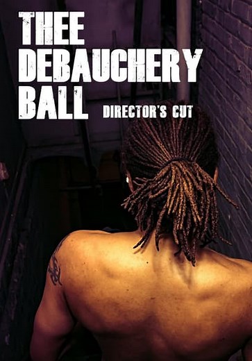 Thee Debauchery Ball: Director's Cut (2022)