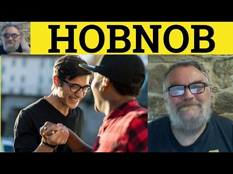 🔵 Hobnob Meaning - Hobnob Examples - Hobnobbing Definition - English Vocabulary - Hobnob