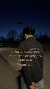 Unfortunately You Made Me Obsessed With You: Your Fault