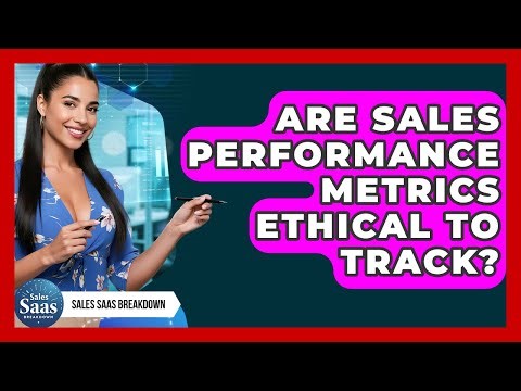 Are Sales Performance Metrics Ethical To Track? - Sales Saas Breakdown
