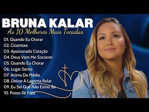 Melhores Músicas de Bruna Karla - Advogado Fiel, Sou Humano, Cicatrizes e Mais#Gospel