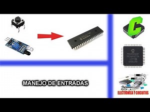 6.- CURSO MICROCONTROLADORES PIC - MANEJO DE ENTRADAS