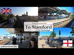 Cambridge to Stamford Scenic Train Journey | Scenic Summer Fields & Historic Stamford Arrival