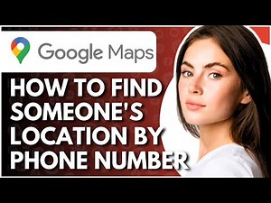 How To Find Someone Location By Phone Number - Full Guide