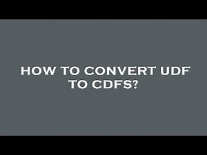 How to convert udf to cdfs?
