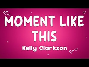 Kelly Clarkson - A Moment Like This