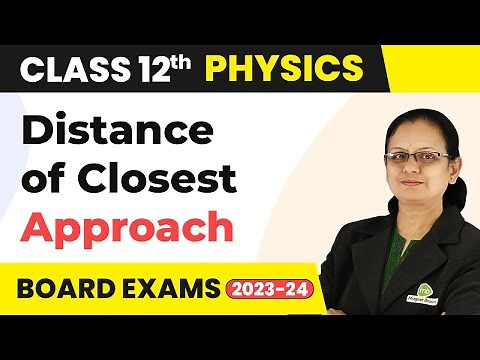 Distance of Closest Approach - Atoms | Class 12 Physics 2022-23