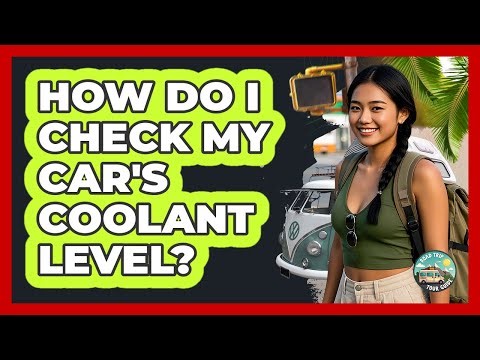 How Do I Check My Car's Coolant Level?